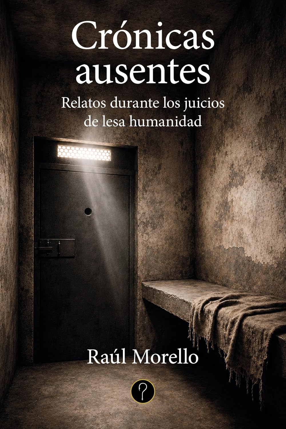 Crónicas ausentes: Relatos durante los juicios de lesa humanidad (Spanish Edition)