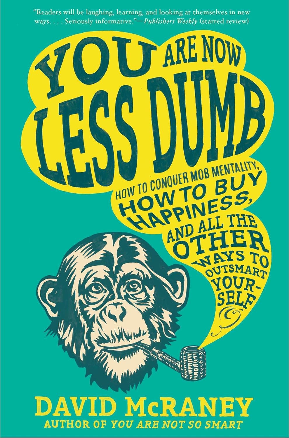 You Are Now Less Dumb: How to Conquer Mob Mentality, How to Buy Happiness, and All the Other Ways to Outsmart Yourself baixar o livro de graça