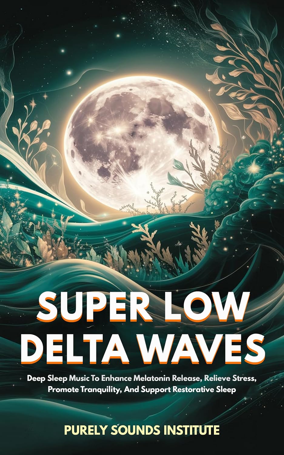 ler totalmente Super Low Delta Waves: Deep Sleep Music To Enhance Melatonin Release, Relieve Stress, Promote Tranquility, And Support Restorative Sleep (Mindful Harmonics Book 25) (English Edition)