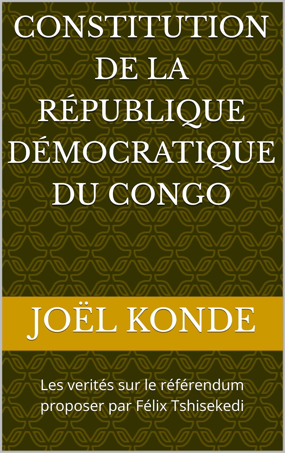 ler totalmente Constitution de la République Démocratique du Congo: Les verités sur le référendum proposer par Félix Tshisekedi (French Edition)