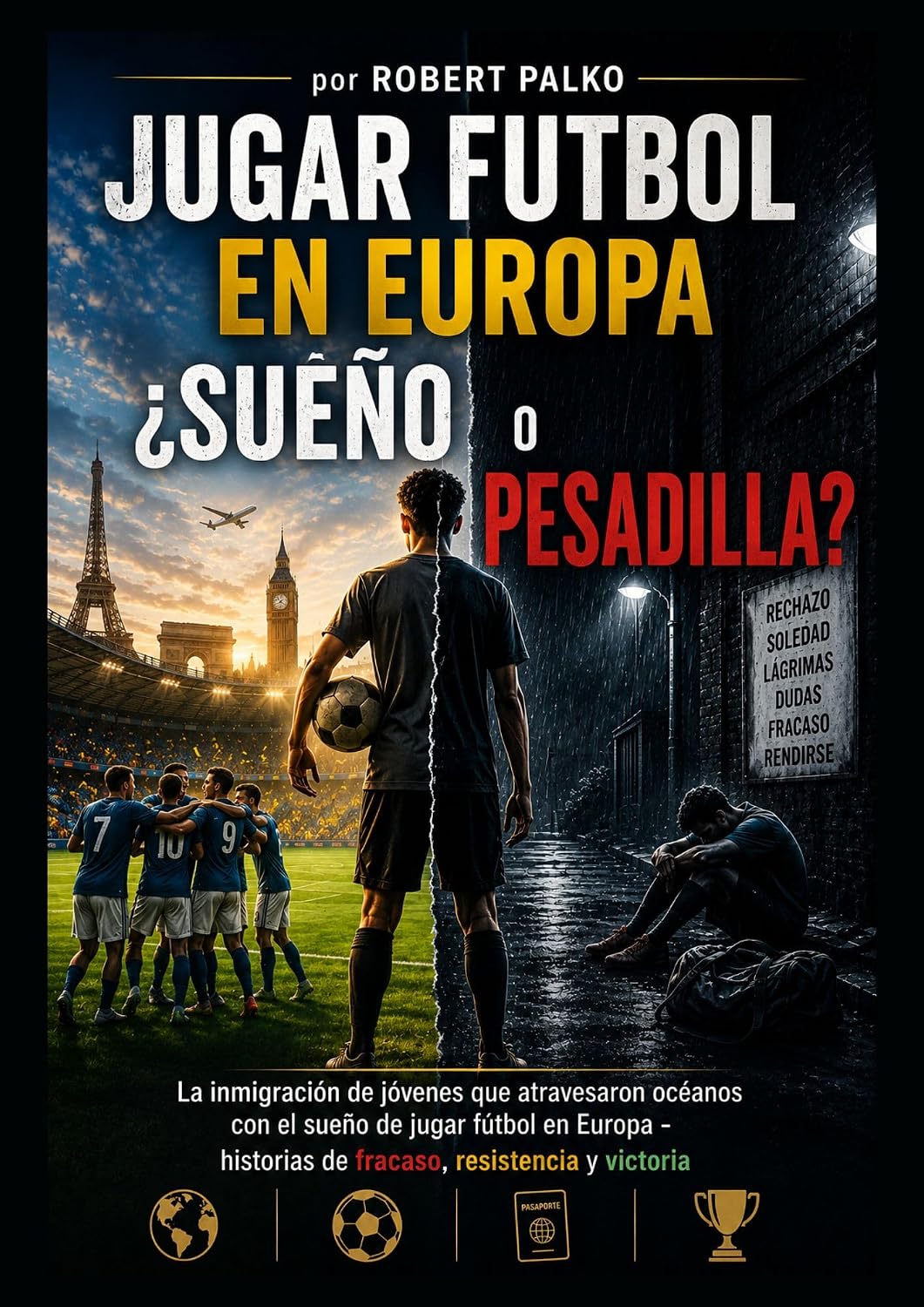 ler totalmente Jugar al fútbol en Europa SUEÑO O PESADILLA: Inmigración de jóvenes que cruzaron océanos. con el sueño de jugar al fútbol en Europa- Historias de fracaso, resiliencia y victoria. (Spanish Edition)