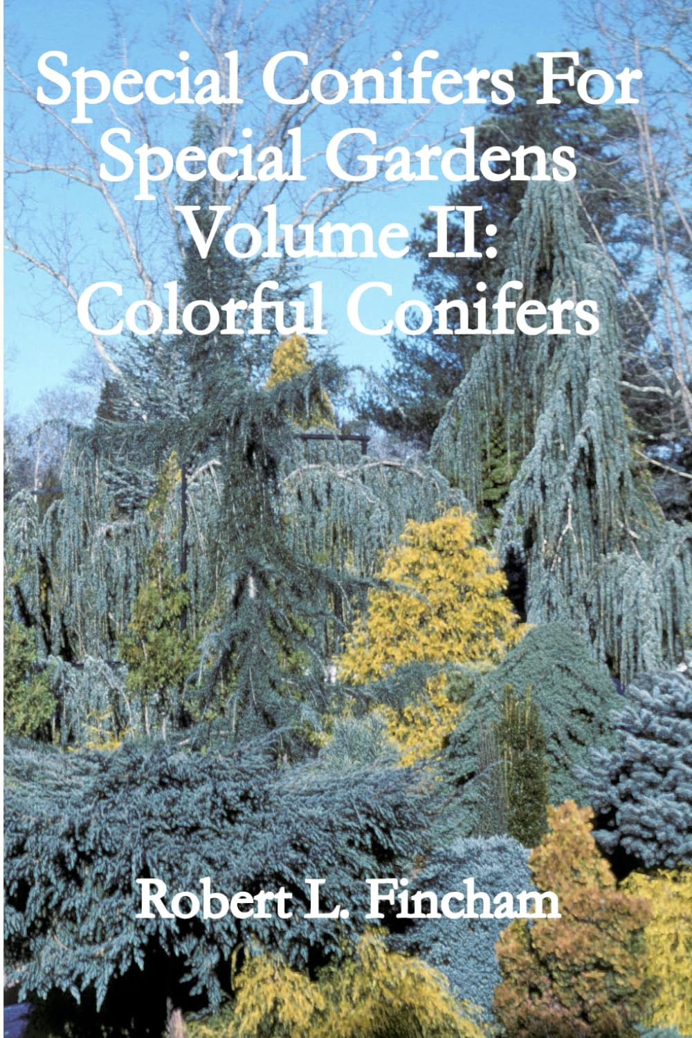 Special Conifers For Special Gardens Volume II:: Colorful Conifers (Cultivated Conifers For The Garden) baixar livro de graça