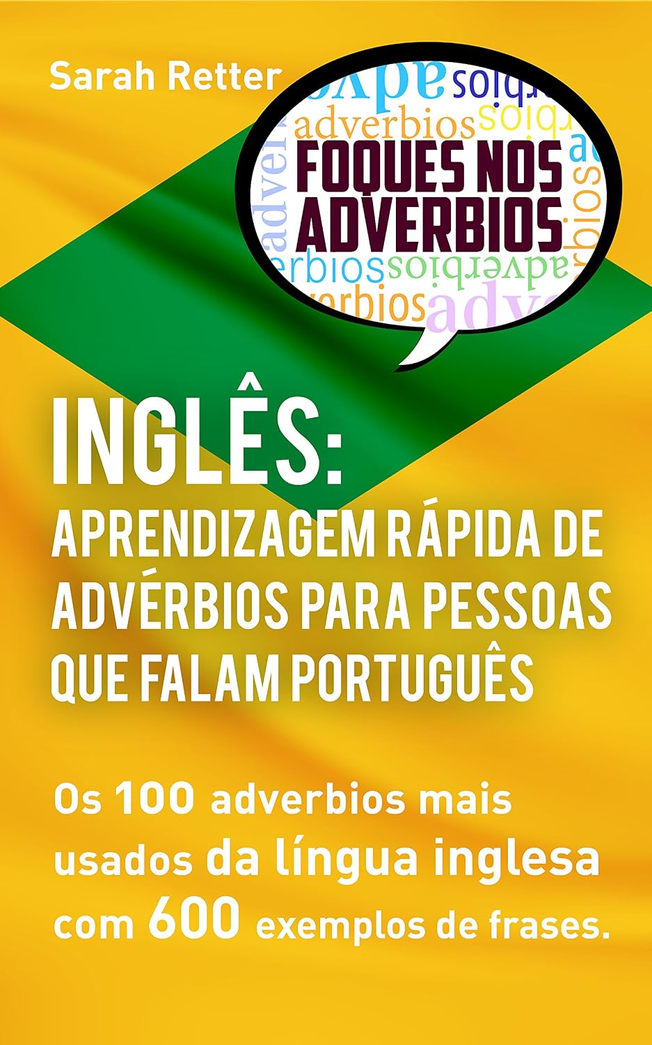 capítulo por capítulo baixar INGLÊS APRENDIZAGEM RÁPIDA DE ADVÉRBIOS PARA PESSOAS QUE FALAM PORTUGUÊS: Os 100 advérbios mais usados da língua inglesa com 600 exemplos de frases (INGLÊS PARA FALANTES DE PORTUGUÊS)