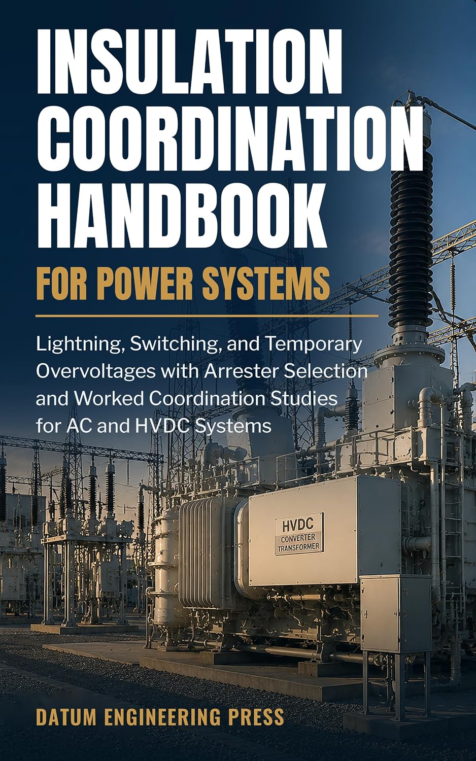 ler totalmente INSULATION COORDINATION HANDBOOK FOR POWER SYSTEMS: Lightning, Switching, and Temporary Overvoltages with Arrester Selection and Worked Studies for AC and HVDC Systems (English Edition)