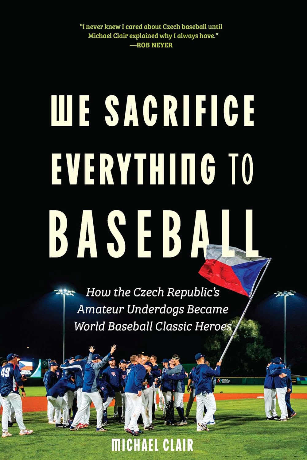 ler totalmente We Sacrifice Everything to Baseball: How the Czech Republic's Amateur Underdogs Became World Baseball Classic Heroes (English Edition)