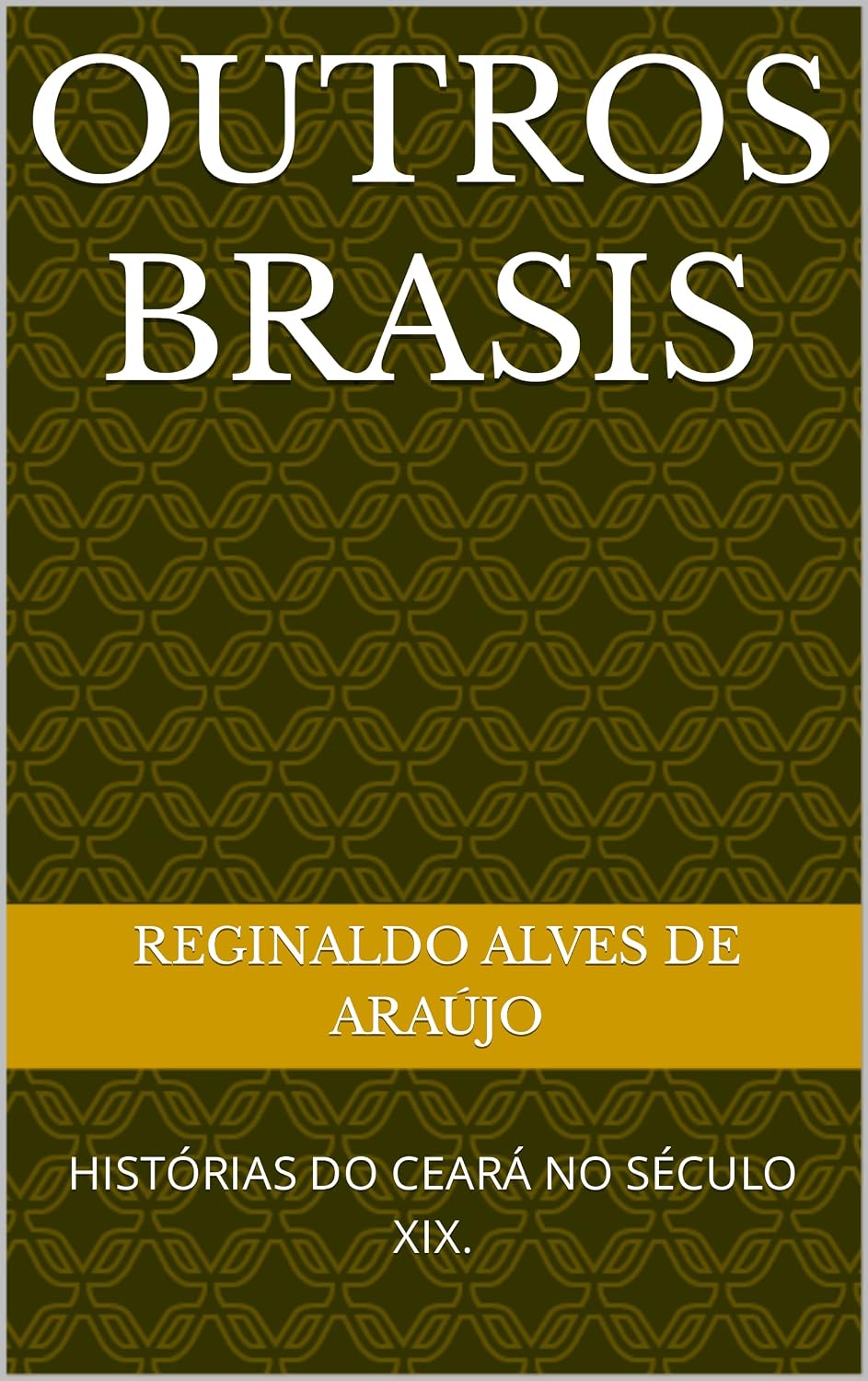 HISTÓRIAS DO CEARÁ NO SÉCULO XIX: outros brasis. baixar o livro de graça