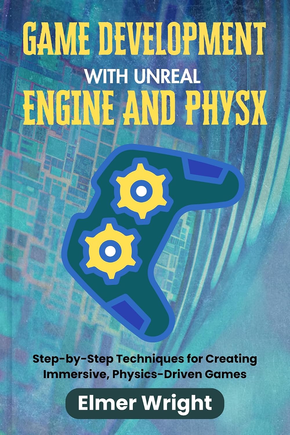 GAME DEVELOPMENT WITH UNREAL ENGINE AND PHYSX: Step-by-Step Techniques for Creating Immersive, Physics-Driven Games (Tech Programs For Beginners series) (English Edition) baixar livro de graça