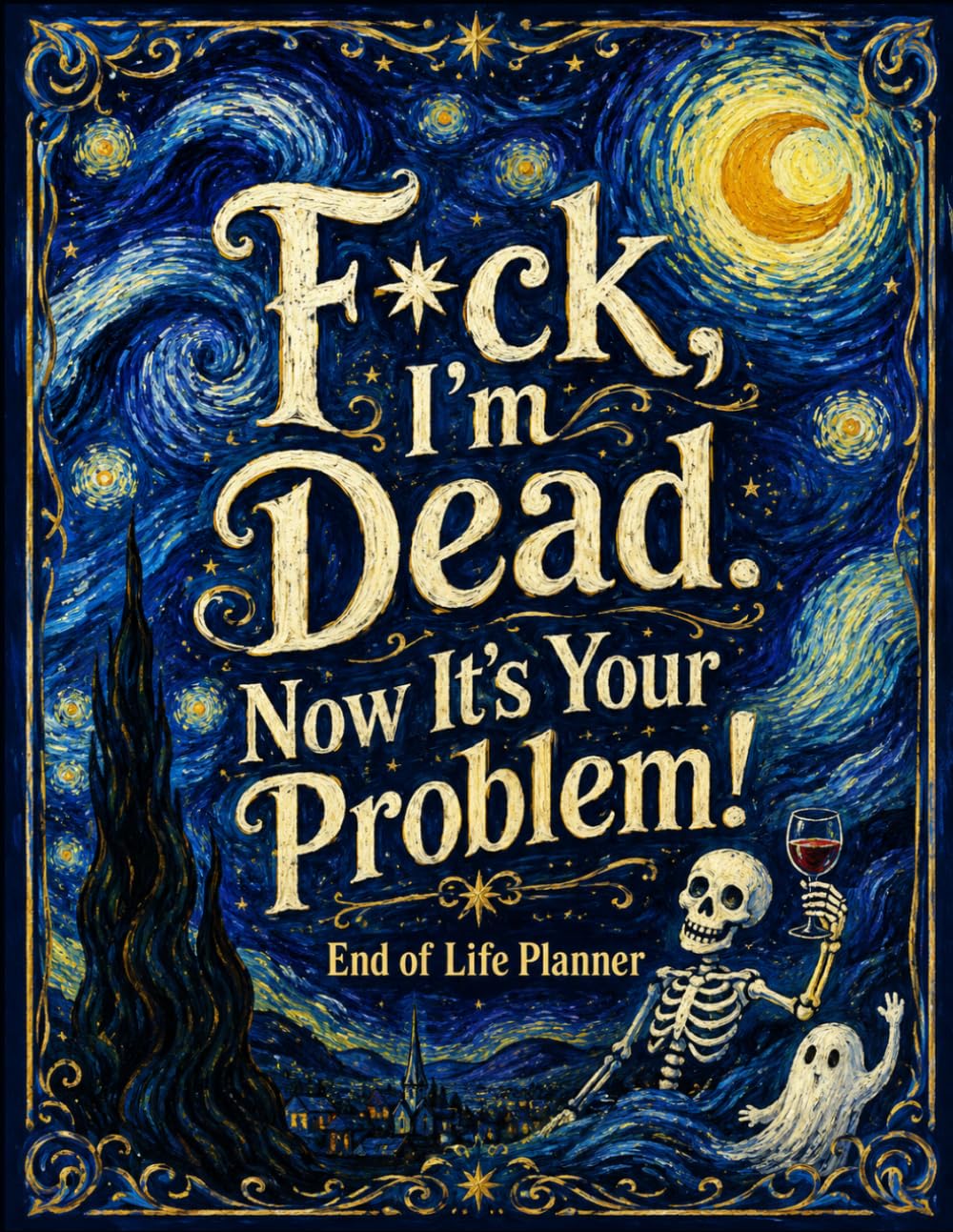 ler totalmente F*ck, I’m Dead. Now It’s Your Problem!: A Darkly Funny End-of-Life Planner for Organizing Final Wishes, Important Information, Passwords, Finances, and Family Instructions.