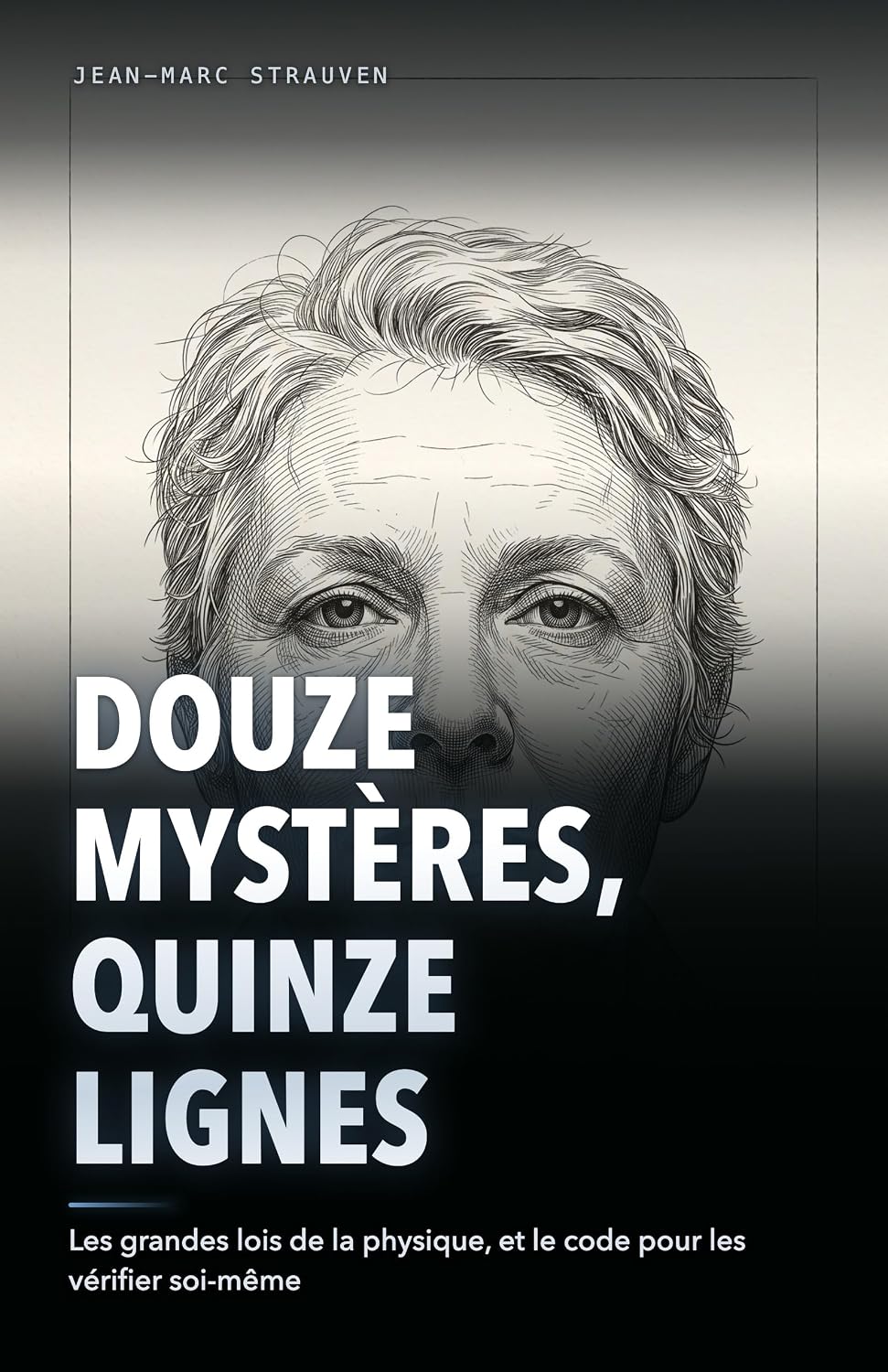 ler totalmente Douze mystères, quinze lignes: Les grandes lois de la physique et des mathématiques: leur histoire, leur utilité, et le code Python pour les vérifier soi-même (French Edition)