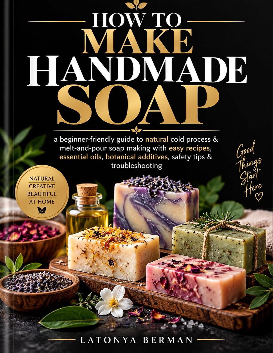 HOW TO MAKE HANDMADE SOAP: a beginner-friendly guide to natural cold process & melt-and-pour soap making with easy recipes, essential oils, botanical additives,... tips & troubleshooting (English Edition) baixar livro de graça