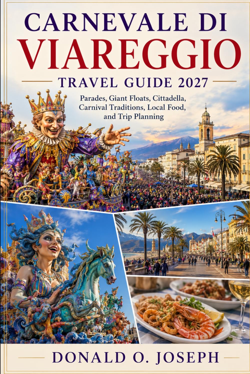 CARNEVALE DI VIAREGGIO TRAVEL GUIDE 2027: Parades, Giant Floats, Cittadella, Carnival Traditions, Local Food, and Trip Planning baixar livro de graça