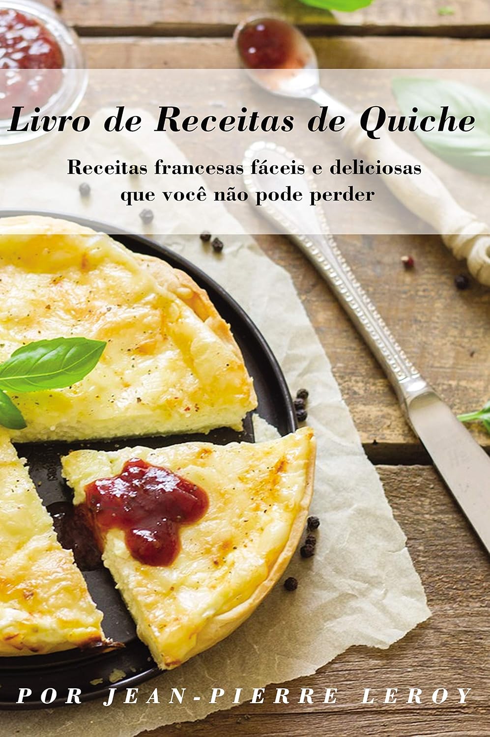 Livro de Receitas de Quiche: Receitas francesas fáceis e deliciosas que você não pode perder baixar livro de graça