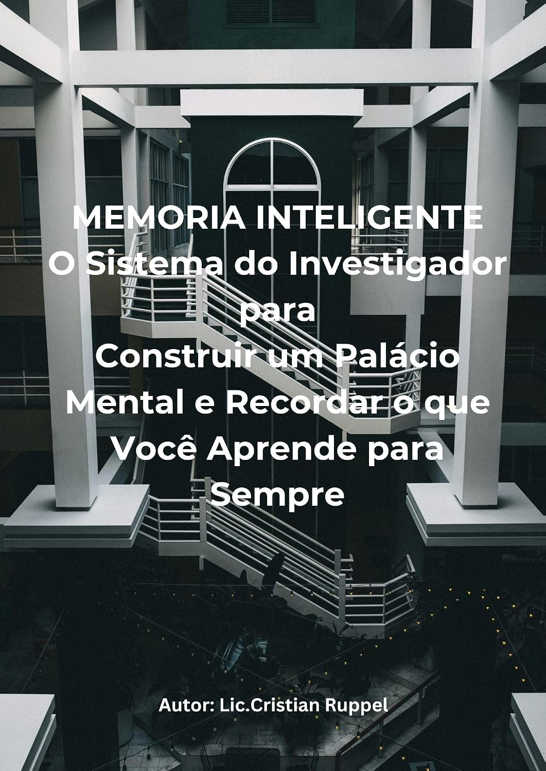MEMORIA INTELIGENTE: O Sistema do Investigador para Construir um Palácio Mental e Recordar o que Você Aprende para Sempre (Sistema de Aprendizagem Inteligente Livro 3) baixar o livro de graça