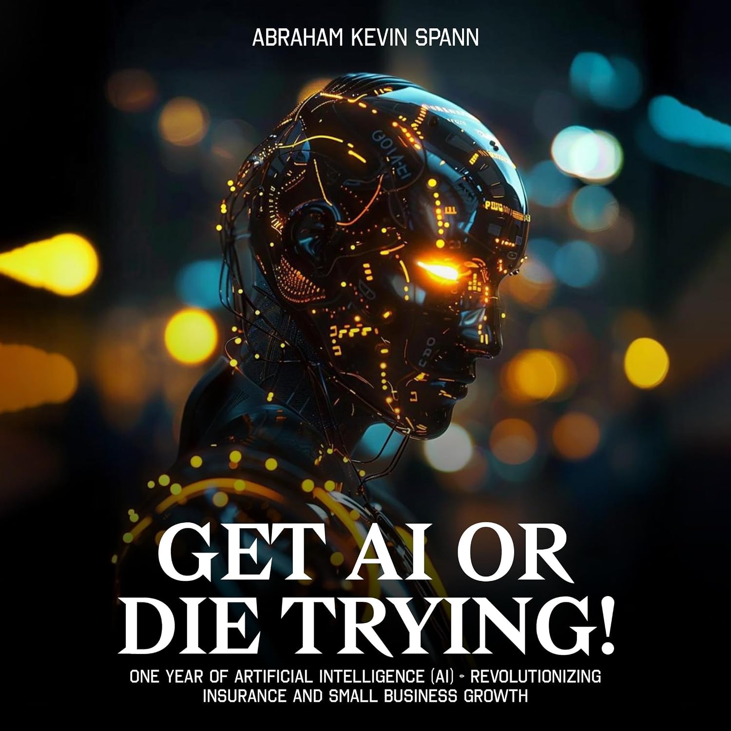 Get AI or Die Trying!: One Year of AI: Revolutionizing Insurance and Small Business Growth baixar livro de graça