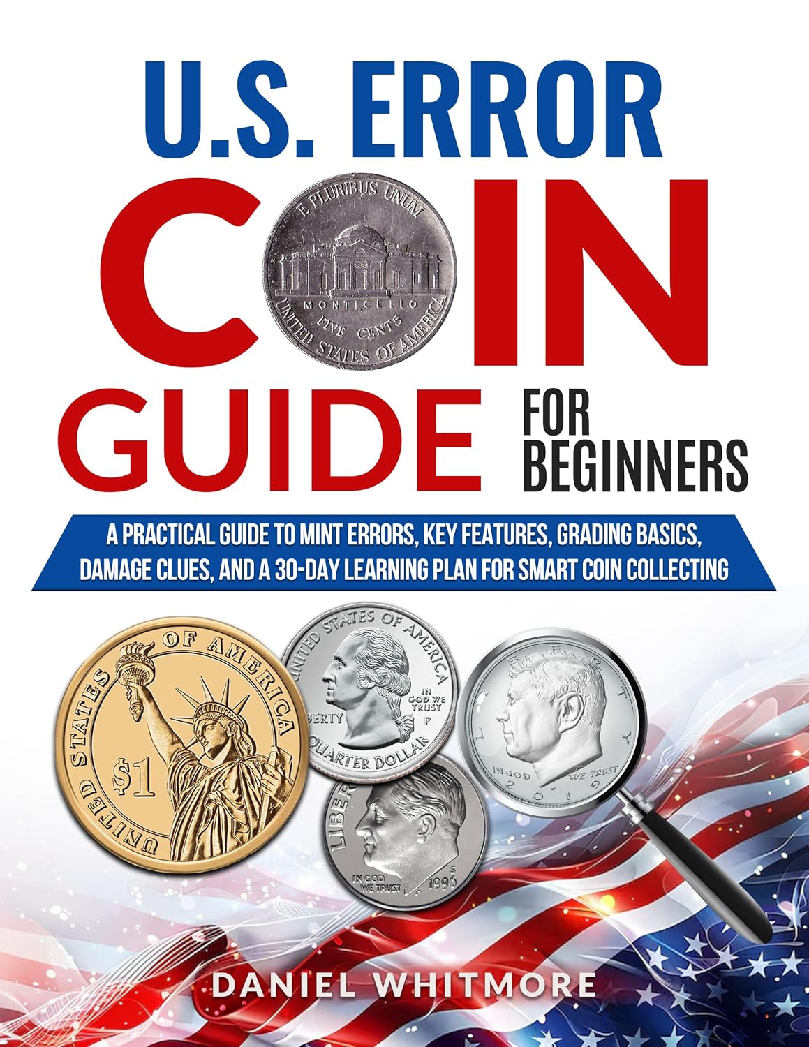 U.S. Error Coin Guide for Beginners: A Practical Guide to Mint Errors, Key Features, Grading Basics, Damage Clues, and a 30-Day Learning Plan for Smart Coin Collecting (English Edition) baixar livro de graça