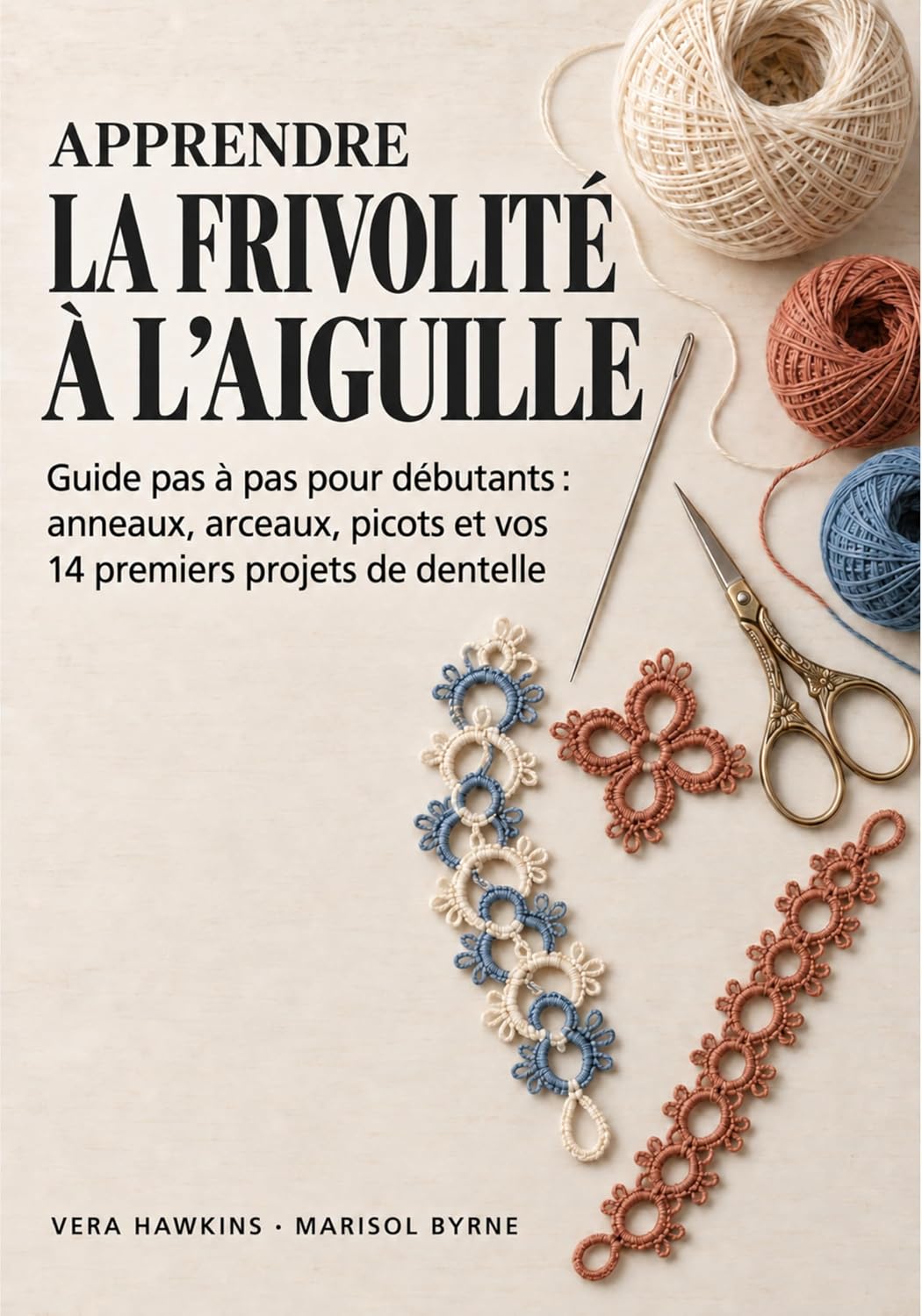 Apprendre la Frivolité à l'Aiguille: Guide pas à pas pour débutants: anneaux, arceaux, picots et vos 14 premiers projets de dentelle (French Edition) baixar livro de graça