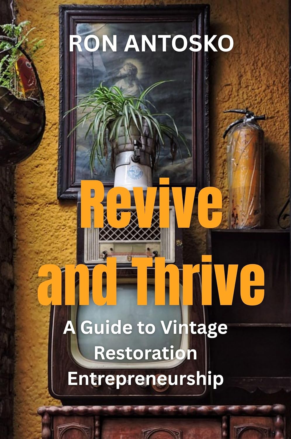capítulo por capítulo baixar Revive and Thrive: A Guide to Vintage Restoration Entrepreneurship (English Edition)