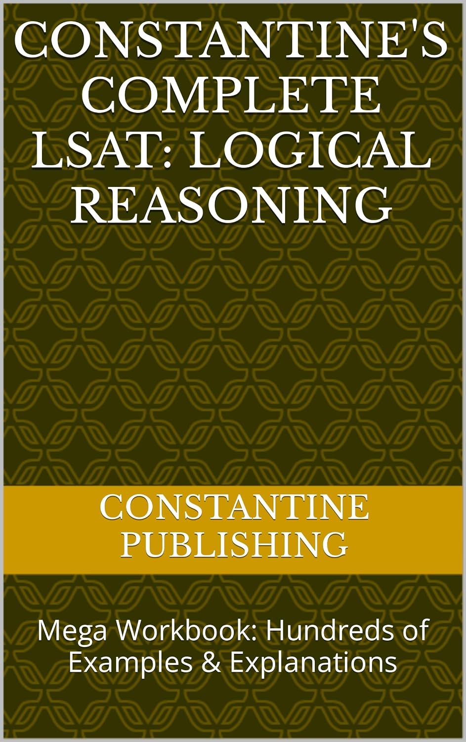 Constantine's Complete LSAT: Logical Reasoning: Mega Workbook: Hundreds of Examples & Explanations (English Edition) baixar livro de graça