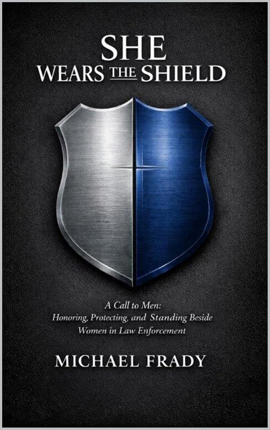 ler totalmente She Wears the Shield: A Call to Men: Honoring, Protecting, and Standing Beside Women in Law Enforcement (English Edition)