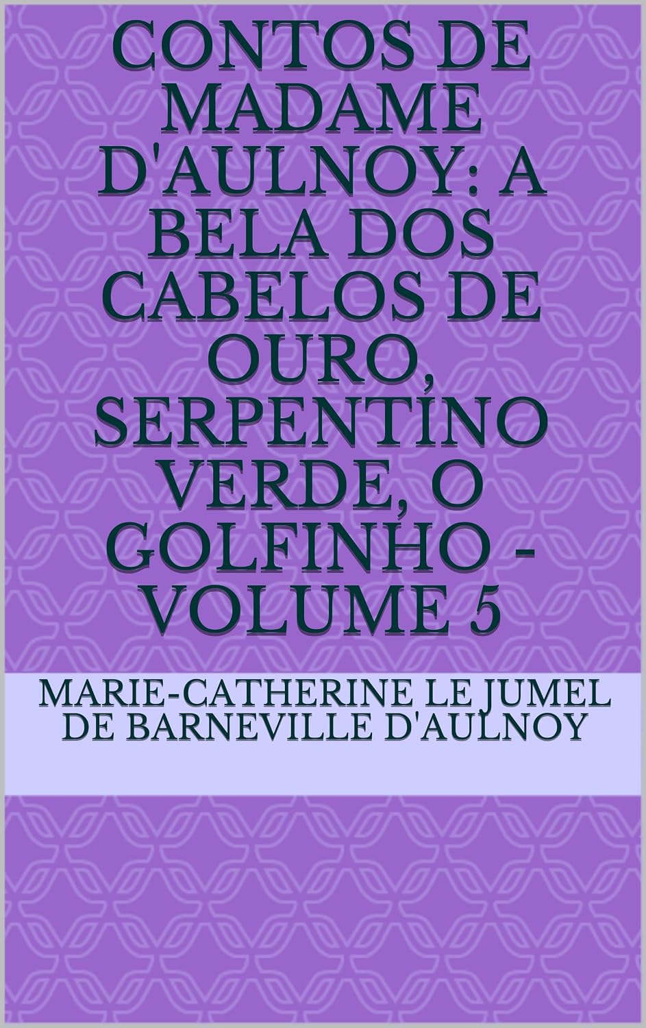 ler totalmente Contos de Madame d'Aulnoy: A Bela dos cabelos de ouro, Serpentino Verde, O Golfinho - volume 5