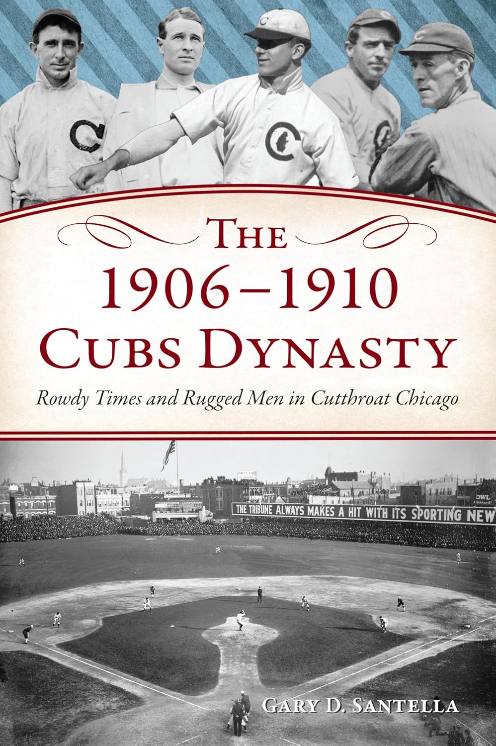 The 1906-1910 Cubs Dynasty: Rowdy Times and Rugged Men in Cutthroat Chicago (The History Press) (English Edition)