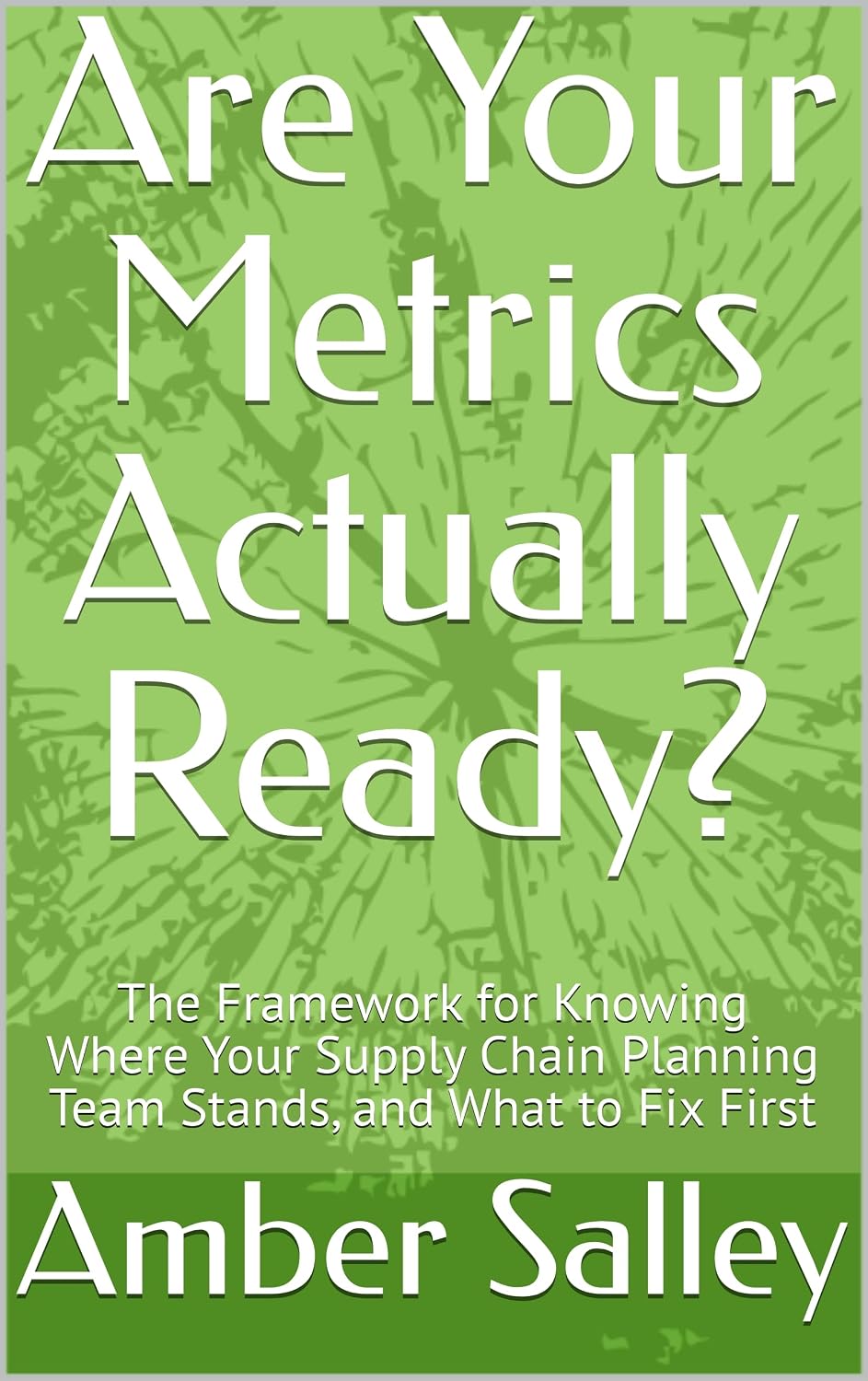 Are Your Metrics Actually Ready?: The Framework for Knowing Where Your Supply Chain Planning Team Stands, and What to Fix First (Supply Chain Planning Metrics Series) (English Edition) baixar o livro de graça