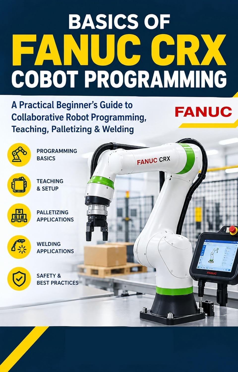 ler totalmente BASICS OF FANUC CRX COBOT PROGRAMMING: A Practical Beginner's Guide to Collaborative Robot Programming, Teaching, Palletizing & Welding (FANUC Industrial Robotics) (English Edition)