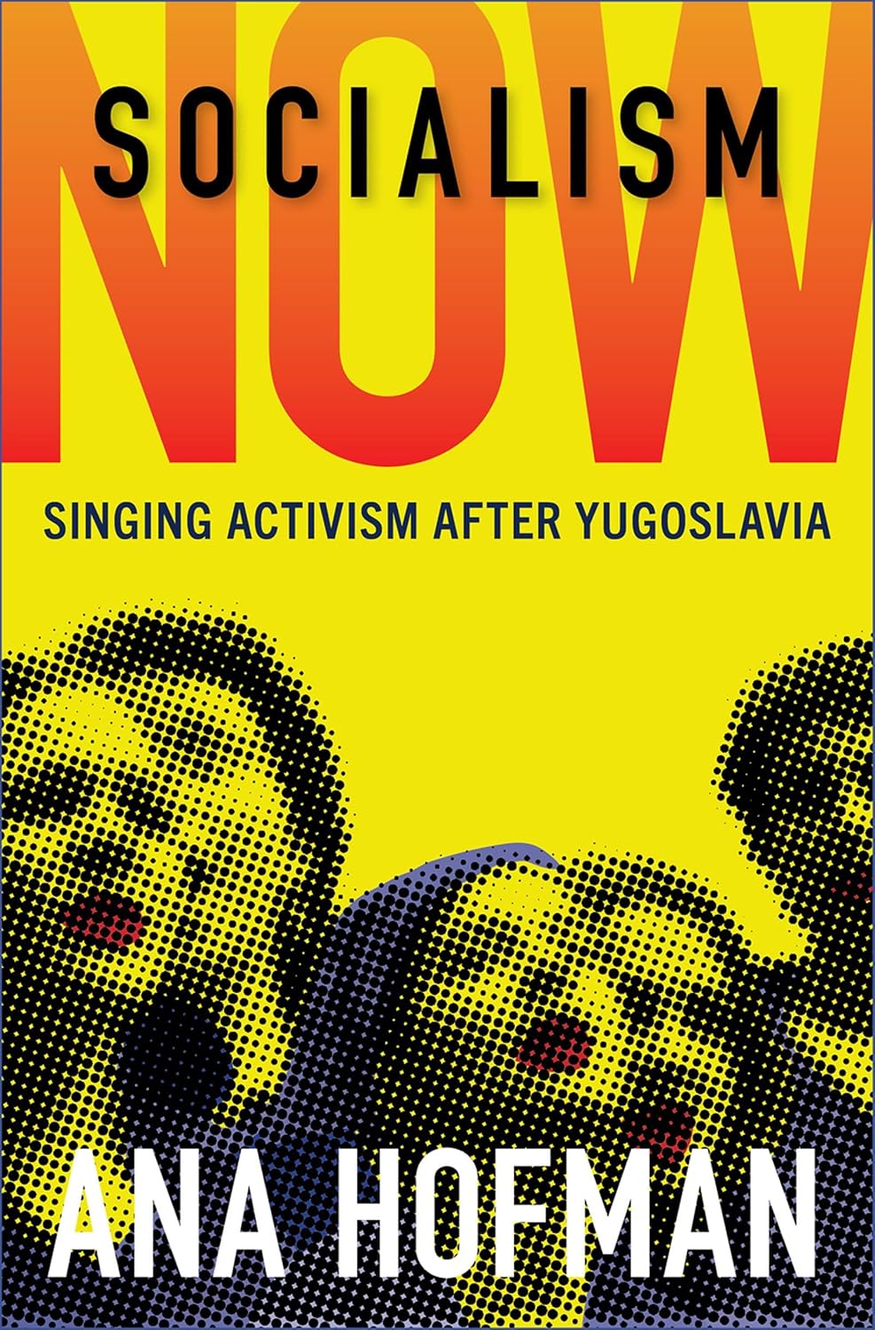 Socialism Now: Singing Activism after Yugoslavia (English Edition)