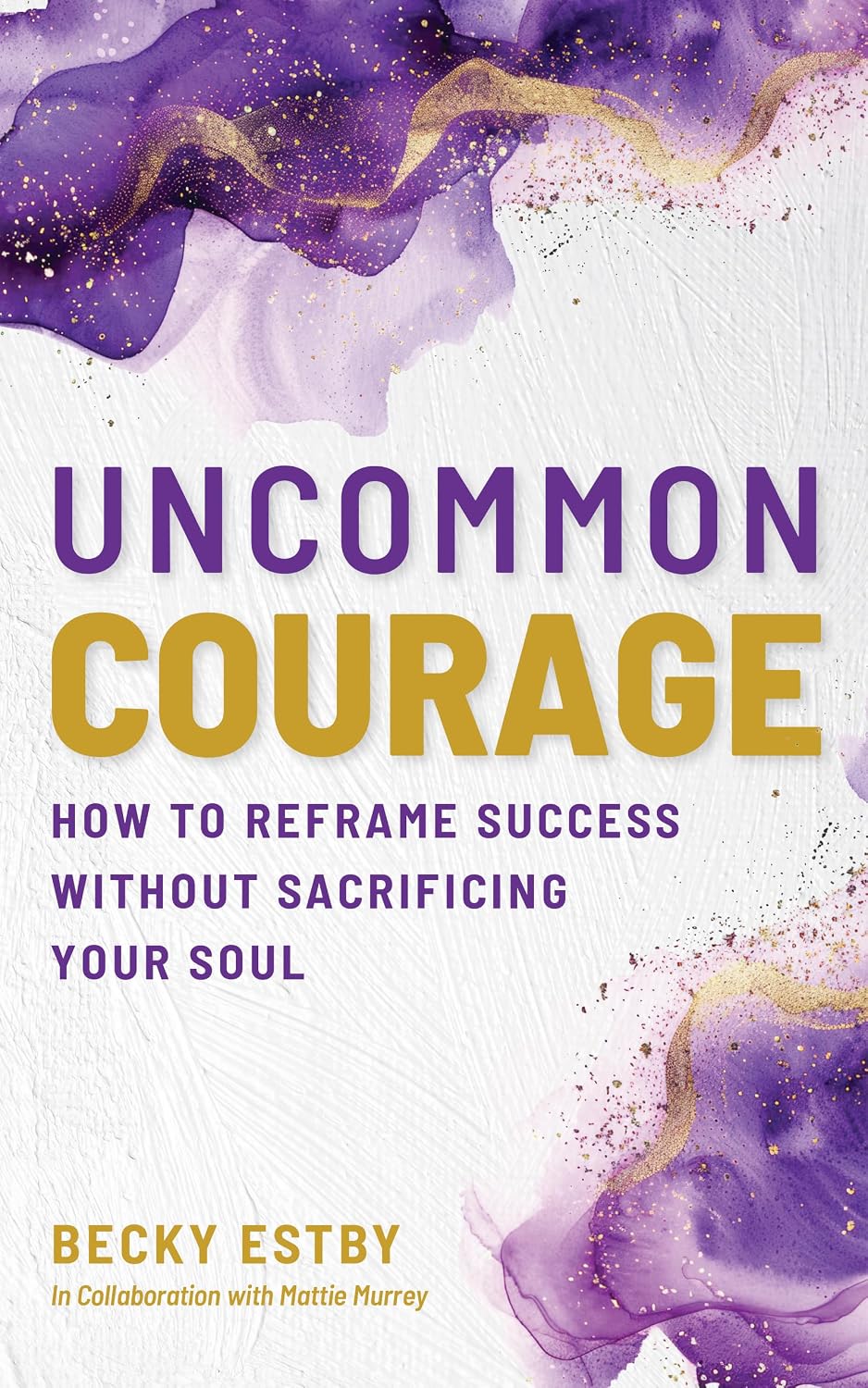 Uncommon Courage: How to Reframe Success Without Sacrificing Your Soul (English Edition) baixar o livro de graça
