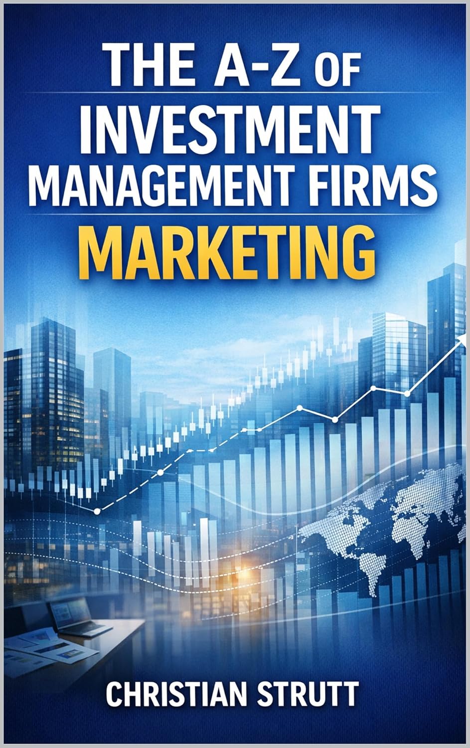 The A-Z of Investment Management Firms Marketing: by Christian Strutt of Milton Keynes Marketing (Financial Services Marketing) (English Edition) baixar o livro de graça