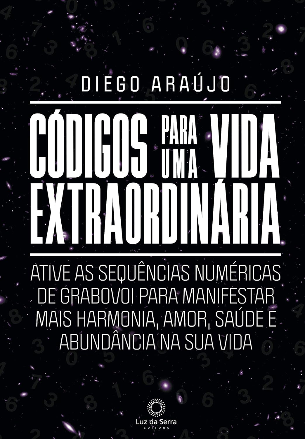 Códigos para uma vida extraordinária: Ative as sequências numéricas de Grabovoi para manifestar mais harmonia, amor, saúde e abundância na sua vida baixar o livro de graça