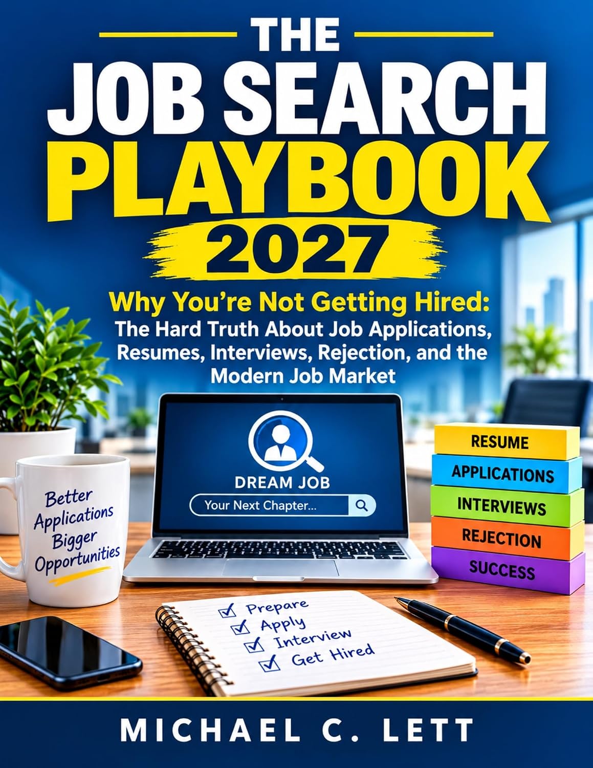 THE JOB SEARCH PLAYBOOK 2027: Why You’re Not Getting Hired: The Hard Truth About Job Applications, Resumes, Interviews, Rejection, and the Modern Job Market. (English Edition) baixar livro de graça