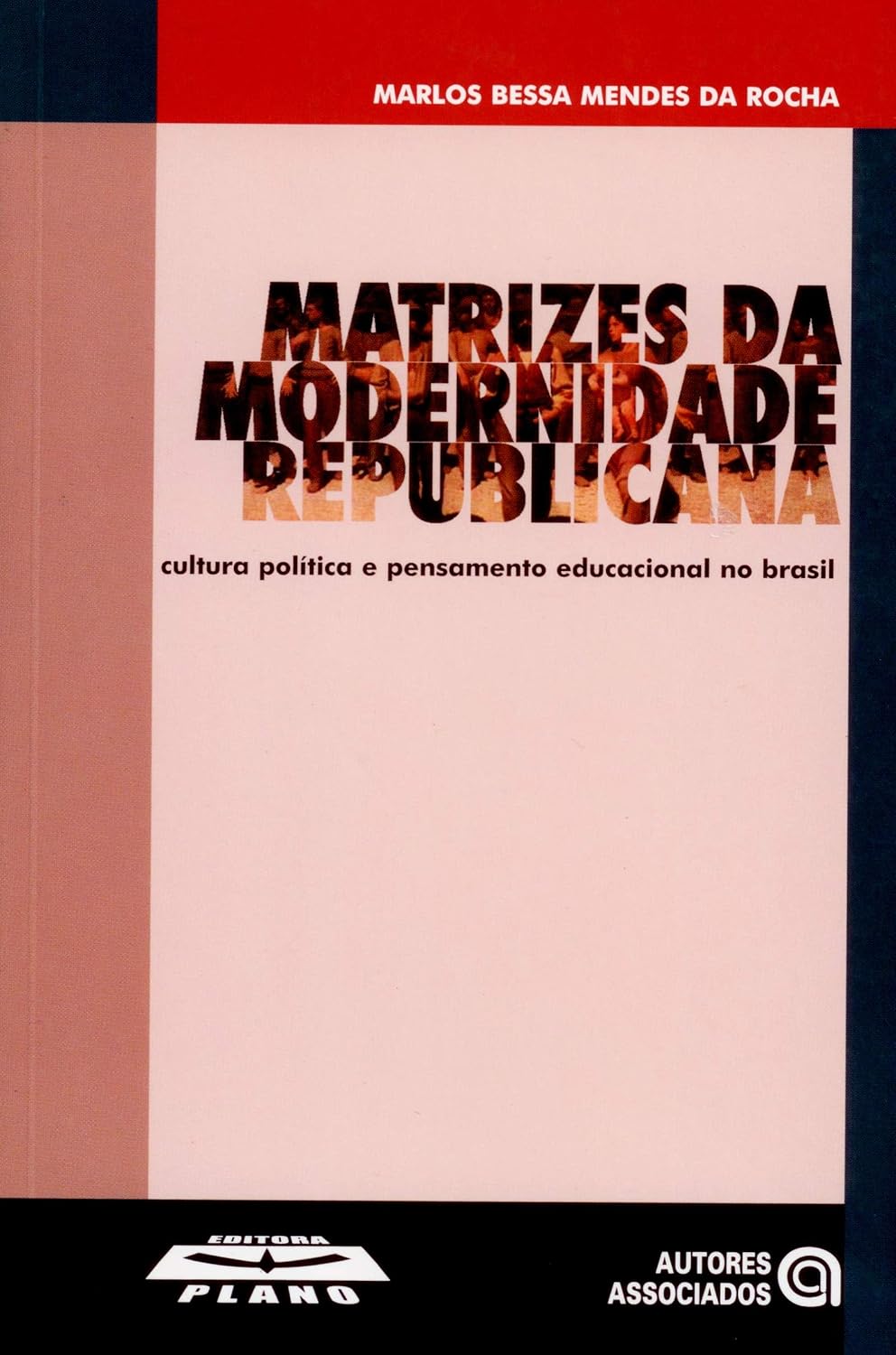 Matrizes da Modernidade Republicana: Cultura Política e Pensamento Educacional no Brasil