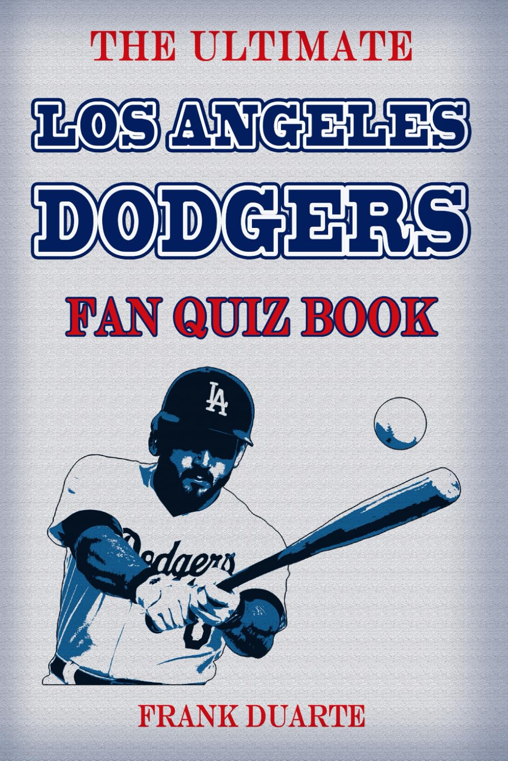 capítulo por capítulo baixar The Ultimate Los Angeles Dodgers Fan Quiz Book: 600 Fun Trivia Questions & Crazy Facts Every True Dodgers Fan Should Know (Baseball Challenges Series)