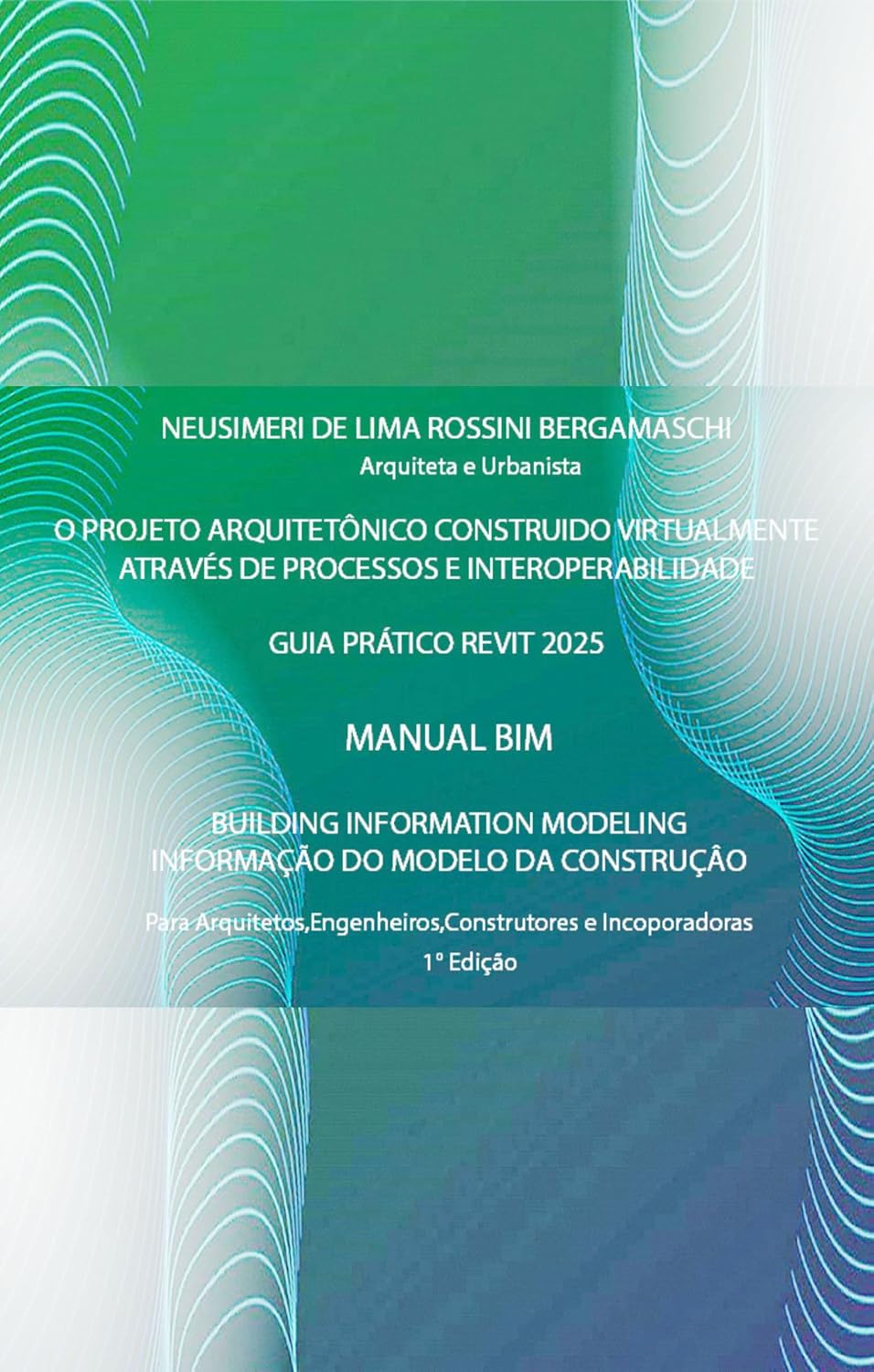 O PROJETO ARQUITETÔNICO CONSTRUIDO VIRTUALMENTE ATRAVÉS DE PROCESSOS E INTEROPERABILIDADE: MANUAL BIM (1º) baixar o livro de graça