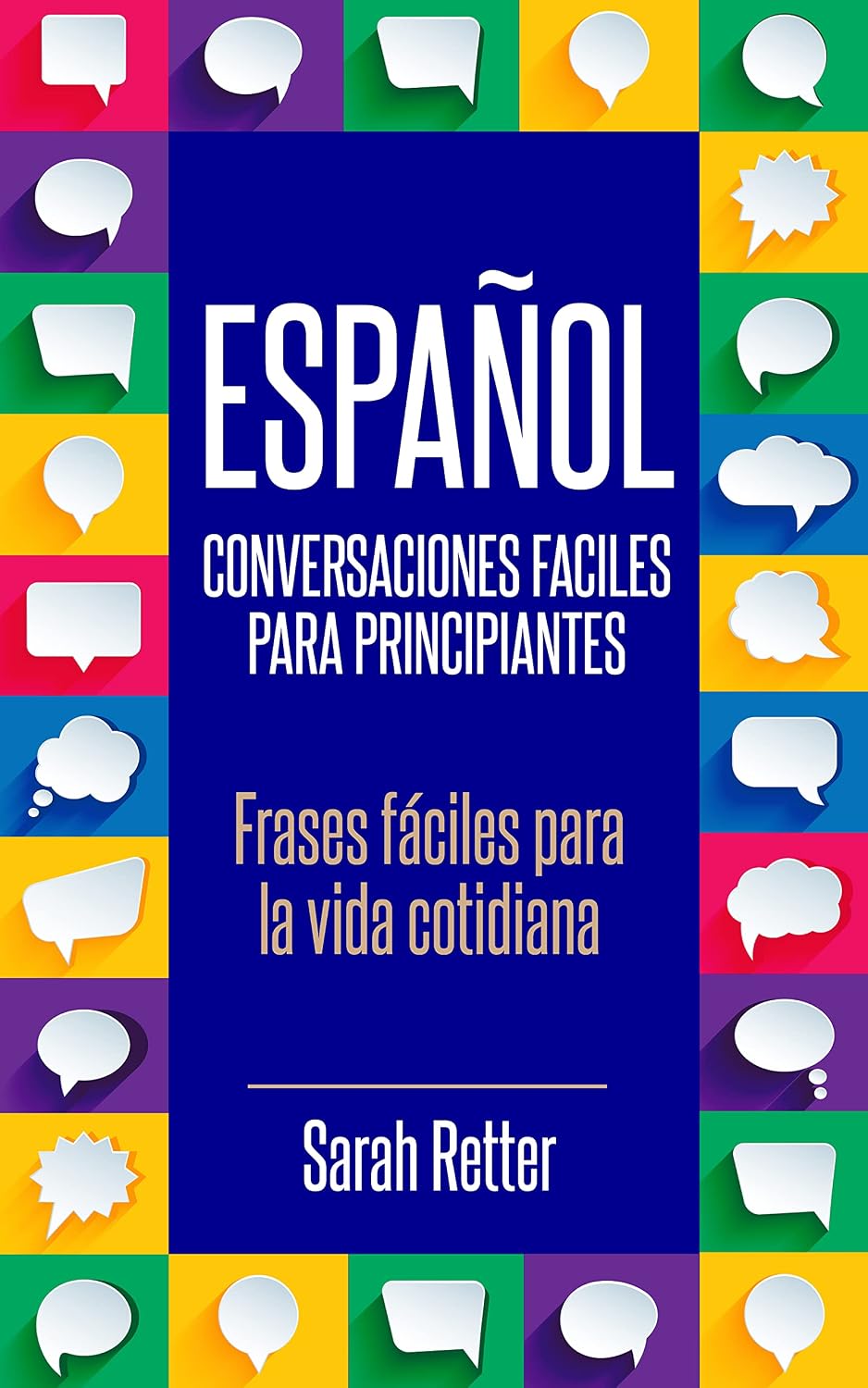 ESPAÑOL: CONVERSACIONES FACILES PARA PRINCIPIANTES: Frases fáciles para la vida cotidiana. (ESPAÑOL FACIL nº 1) (Spanish Edition)