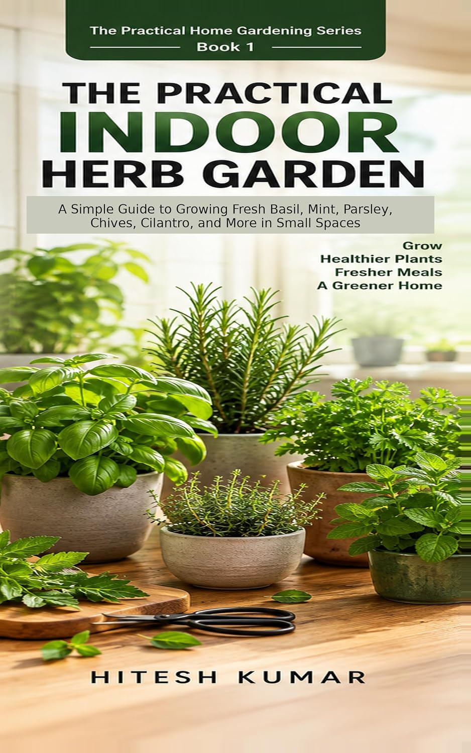 ler totalmente The Practical Indoor Herb Garden: A Simple Guide to Growing Fresh Basil, Mint, Parsley, Chives, Cilantro, and More in Small Spaces (The Practical Home Gardening Series Book 1) (English Edition)