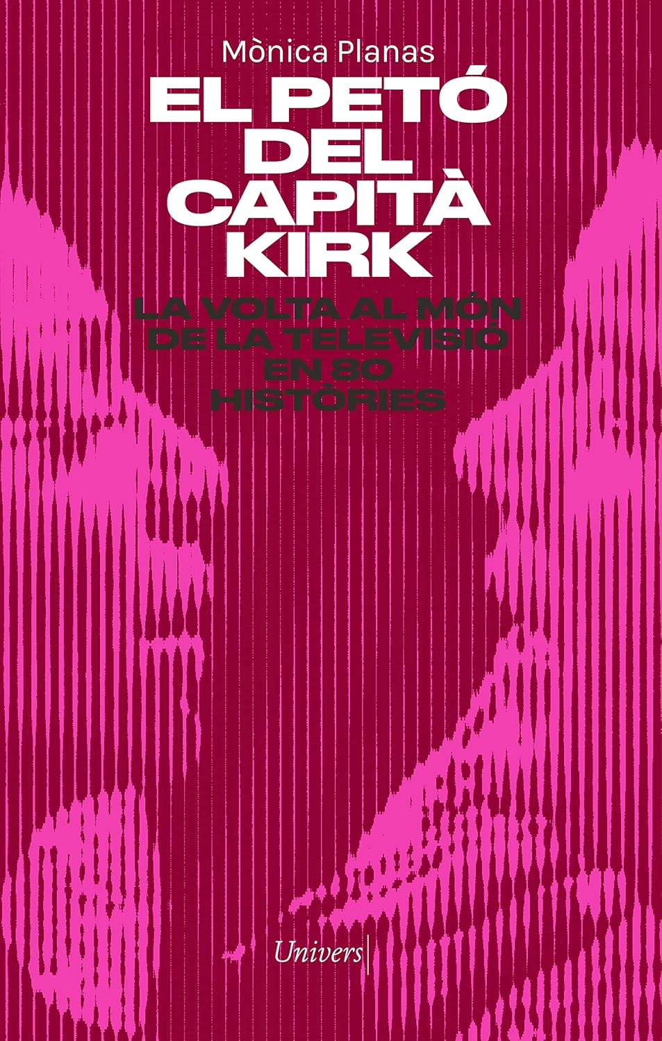 El petó del capità Kirk: La volta al món de la tele en 80 històries (Univers digital Book 74) (Catalan Edition) baixar livro de graça