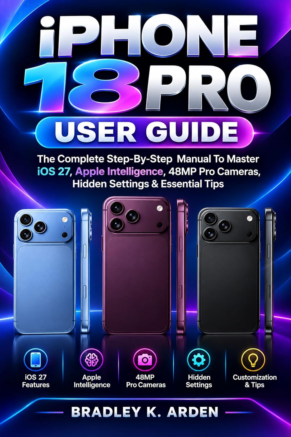ler totalmente IPHONE 18 PRO USER GUIDE: The Complete Step-By-Step Manual To Master iOS 27, Apple Intelligence, 48MP Pro Cameras, Hidden Settings & Essential Tips (English Edition)