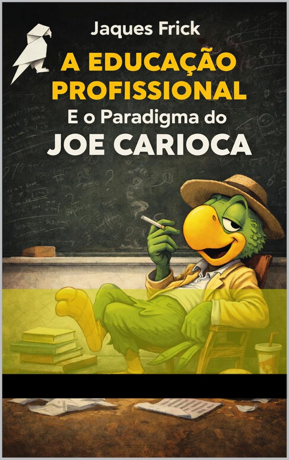 A Educação Profissional e o “paradigma” do Joe Carioca©: O paradigma do Papagaio baixar o livro de graça