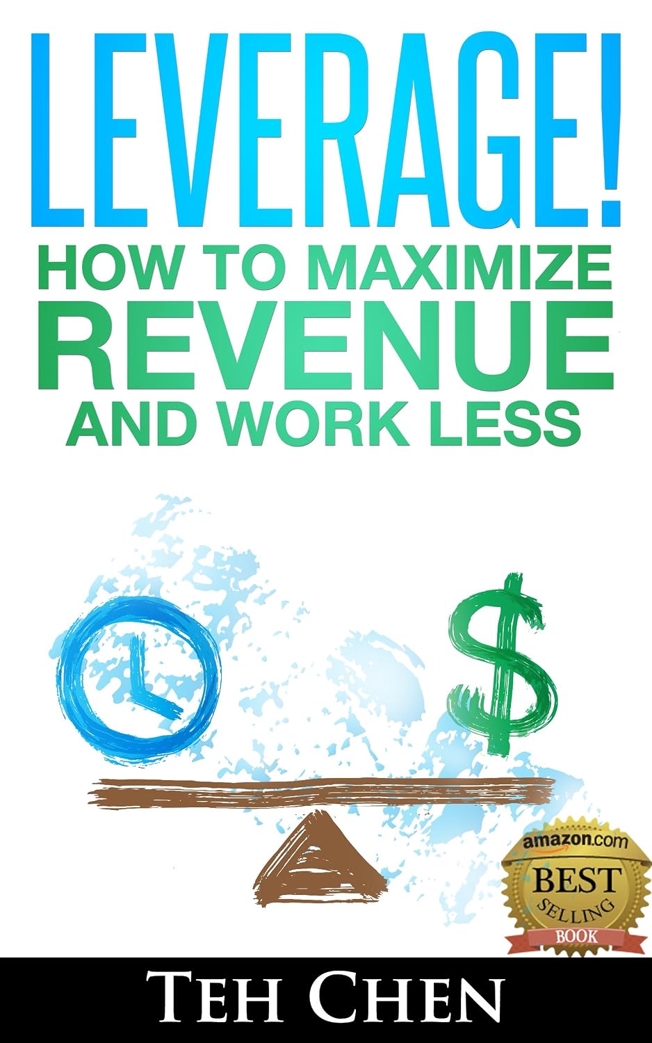Leverage! How to Maximize Revenue and Work Less (English Edition) baixar livro de graça