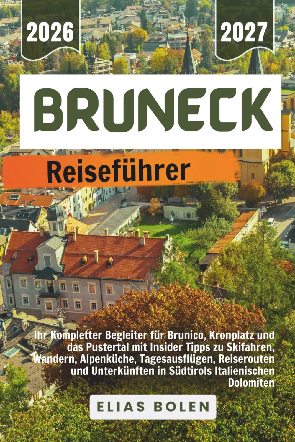 BRUNECK Reiseführer 2026 - 2027: Ihr Kompletter Begleiter für Brunico, Kronplatz und das Pustertal mit Insider Tipps zu Skifahren, Wandern,... Italienischen Dolomiten (German Edition) baixar o livro de graça