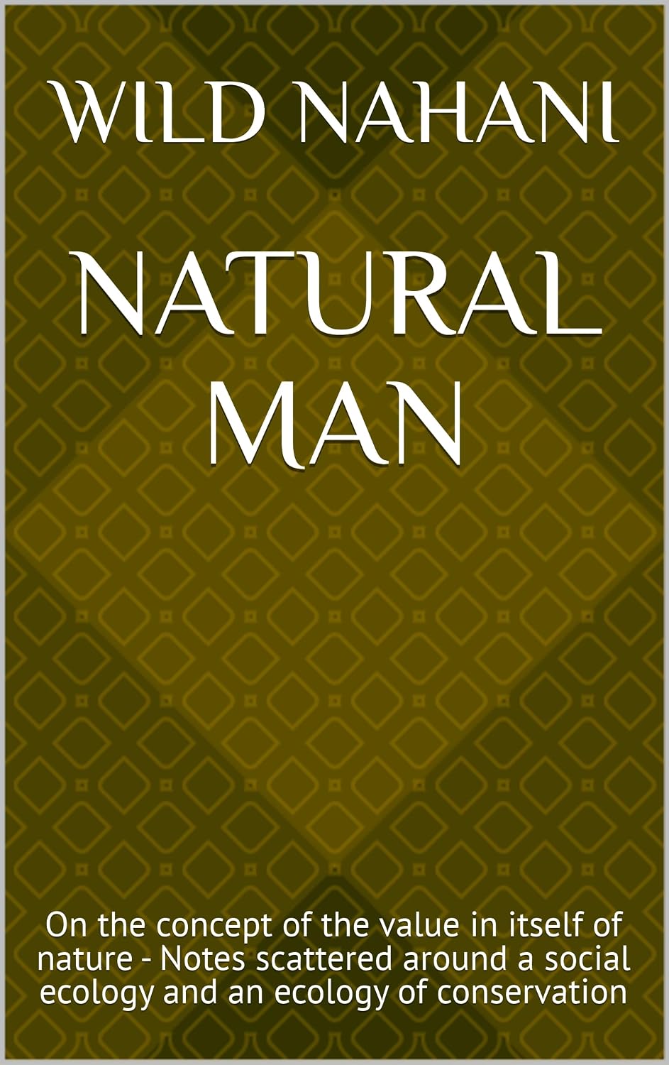 Natural Man: On the concept of the value in itself of nature - Notes scattered around a social ecology and an ecology of conservation (English Edition) baixar o livro de graça