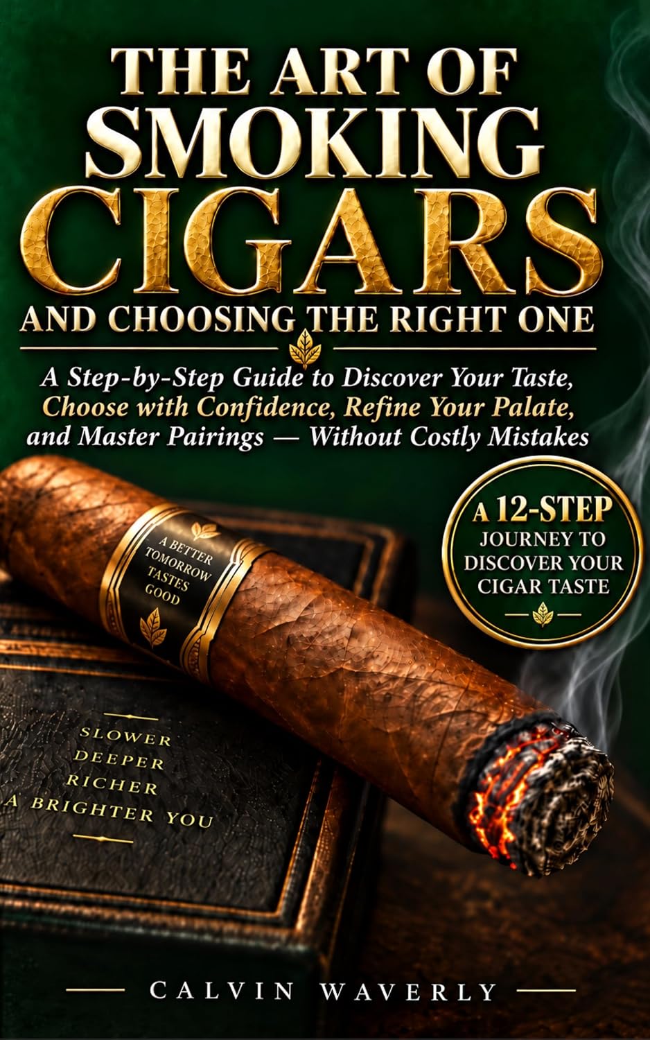 THE ART OF SMOKING CIGARS AND CHOOSING THE RIGHT ONE: A Step-by-Step Guide to Discover Your Taste, Choose with Confidence, Refine Your Palate, and Master... — Without Costly Mistakes (English Edition) baixar livro de graça