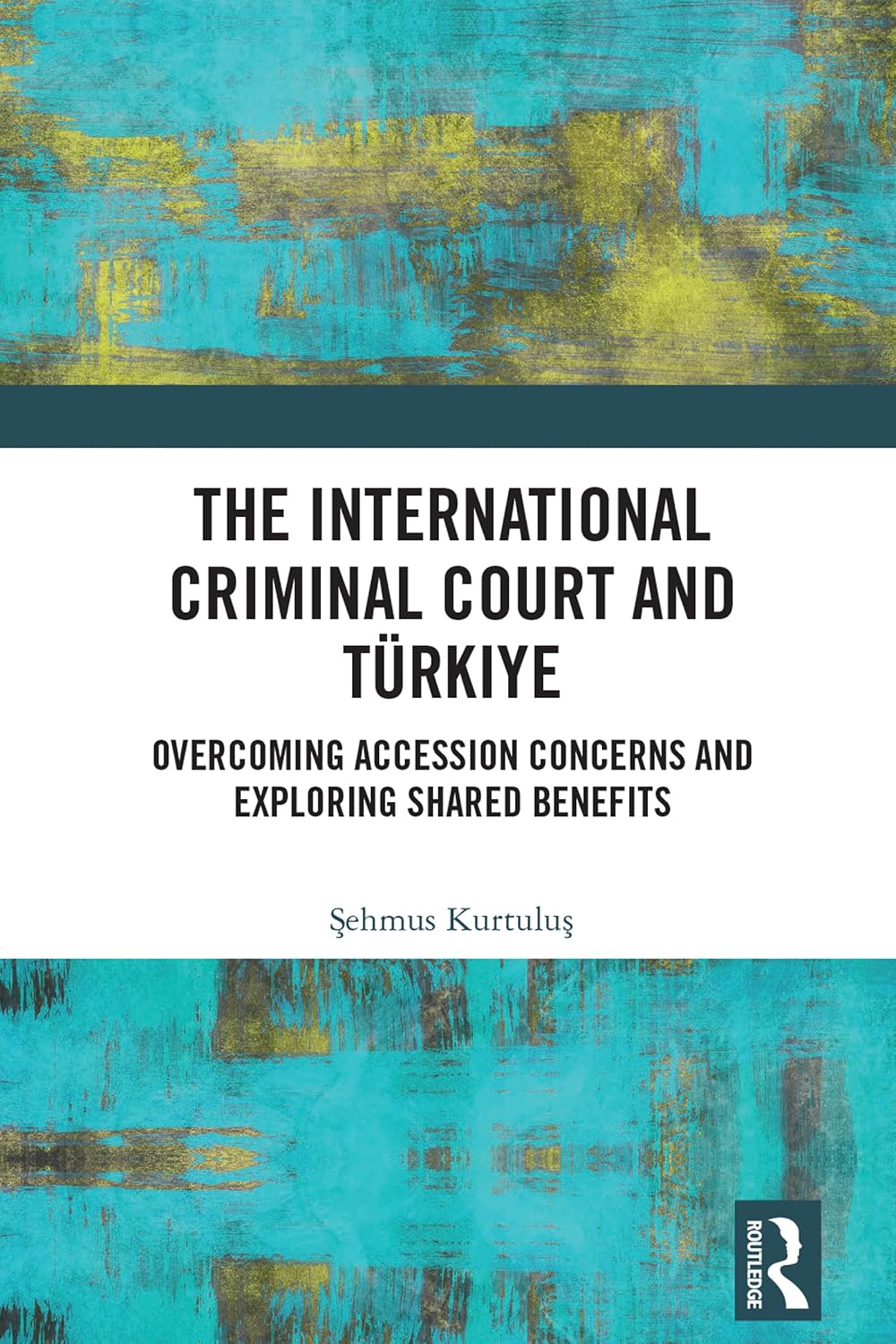 The International Criminal Court and Türkiye: Overcoming Accession Concerns and Exploring Shared Benefits (English Edition) baixar livro de graça
