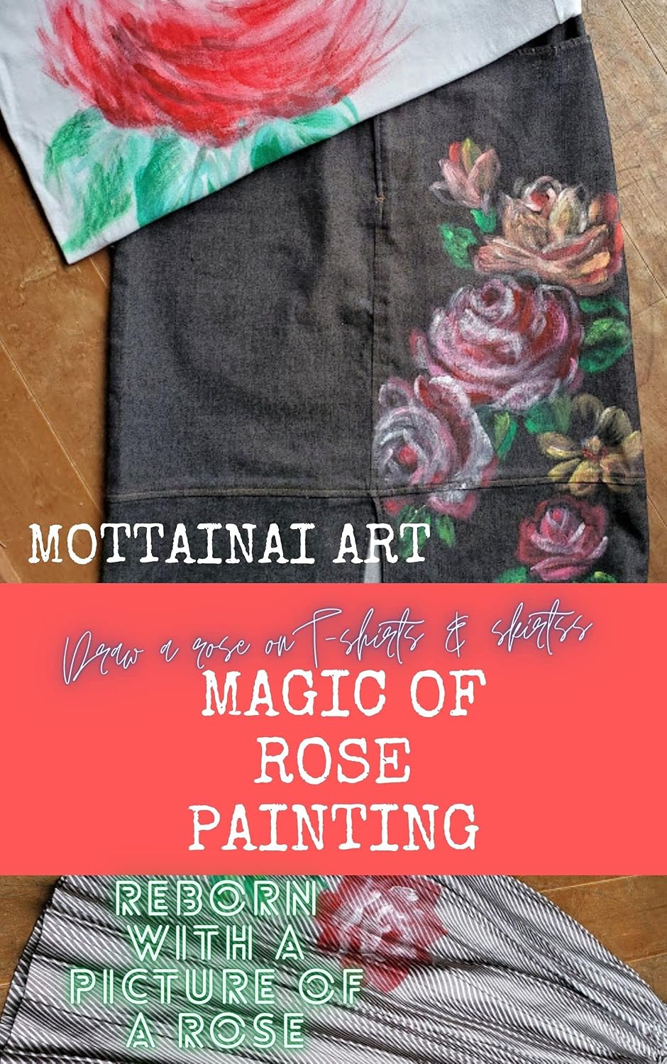 Magic of rose painting T-shirts & skirts: Draw a rose on a T-shirt ＆ skirt (English Edition) baixar livro de graça