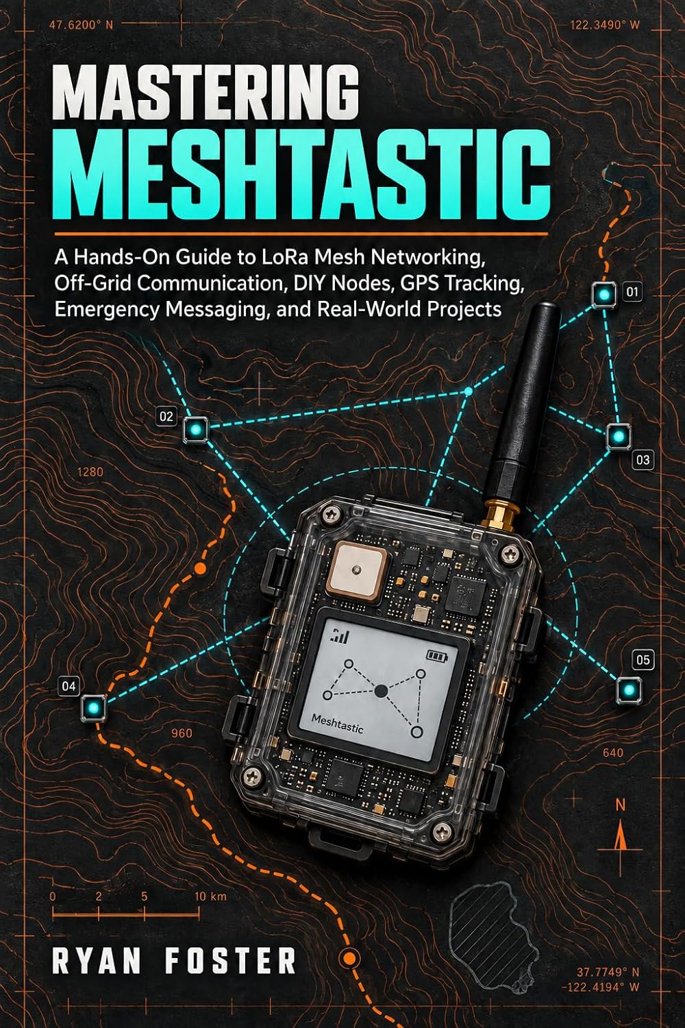 ler totalmente MASTERING MESHTASTIC: A Hands-On Guide to LoRa Mesh Networking, Off-Grid Communication, DIY Nodes, GPS Tracking, Emergency Messaging, and Real-World Projects (English Edition)