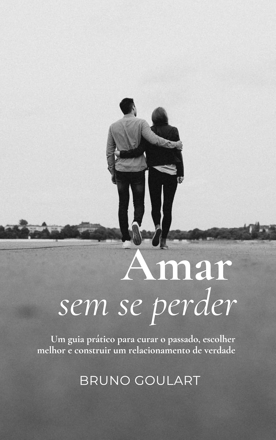 ler totalmente Amar sem se perder: Um guia prático para curar o passado, escolher melhor e construir um relacionamento de verdade