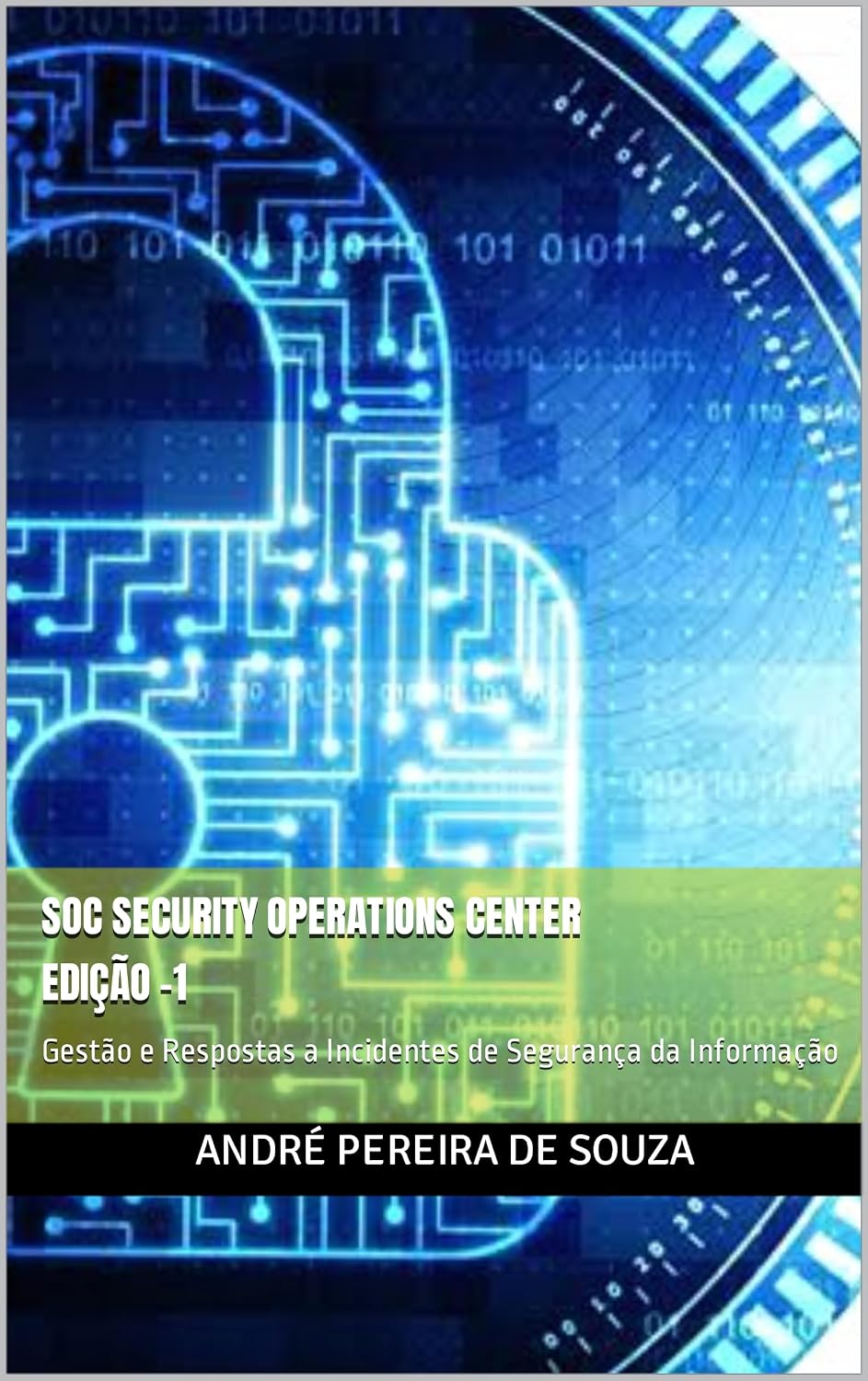 SOC SECURITY OPERATIONS CENTER - EDIÇÃO 1: Gestão de Respostas a Incidentes de Segurança da Informação (SOC - Centro de Operações de Segurança) baixar o livro de graça