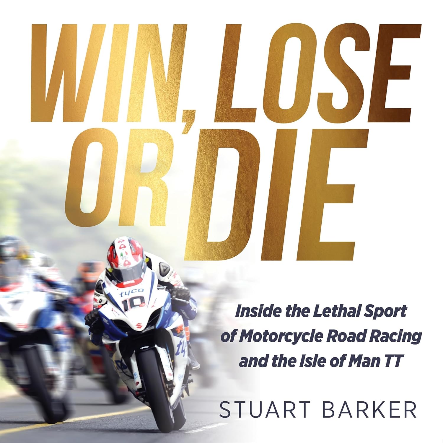 Win, Lose or Die: Inside the Lethal Sport of Motorcycle Road Racing and the Isle of Man TT baixar o livro de graça